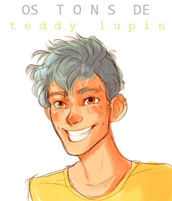 Fanfic / Fanfiction Os Tons de Teddy Lupin