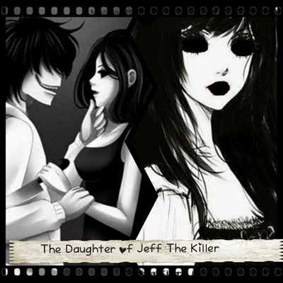 Fanfic / Fanfiction The Daughter Of Jeff The Killer