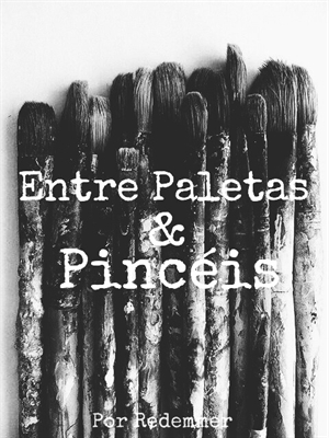 Fanfic / Fanfiction Entre Paletas e Pincéis