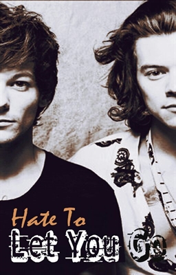Fanfic / Fanfiction Hate To Let You Go