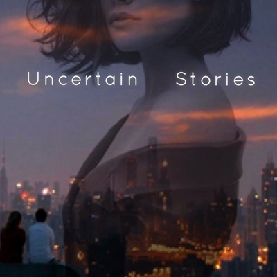 Fanfic / Fanfiction Uncertain Stories