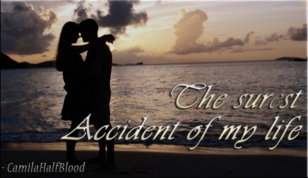 Fanfic / Fanfiction The Surest Accident of My Life