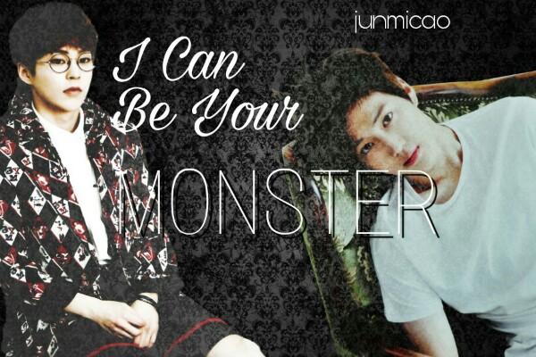 Fanfic / Fanfiction I Can Be Your Monster