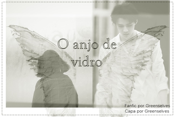 Fanfic / Fanfiction O anjo de vidro