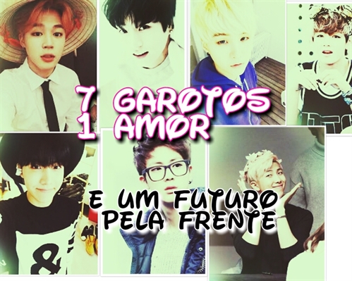 Fanfic / Fanfiction 7 garotos , 1 Amor e Um futuro pela frente ! 💕 ( BTS)