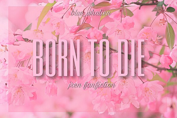 Fanfic / Fanfiction Born To Die 《 jren 》