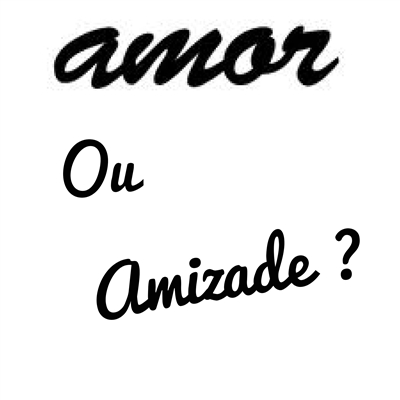 História Amor ou Amizade?? - Apresentação e Capítulo 1 - História