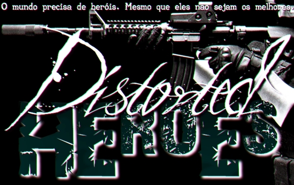 Fanfic / Fanfiction Distorted Heroes - Interativa