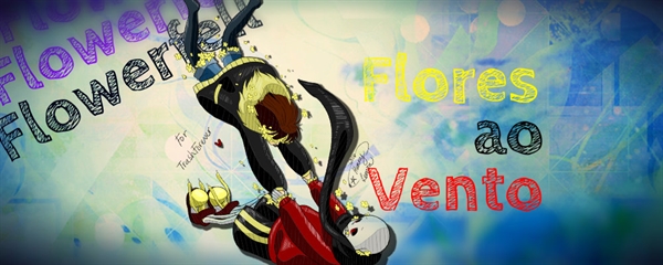 Fanfic / Fanfiction Flowerfell - Flores ao Vento.