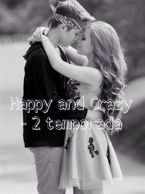 Fanfic / Fanfiction Happy and Crazy - 2 temporada