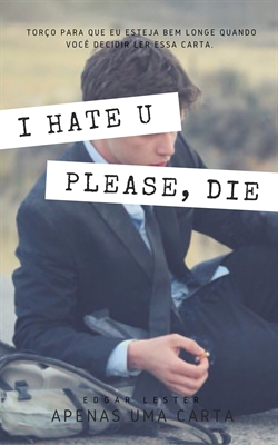 Fanfic / Fanfiction I Hate You, Please, Die!