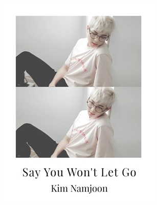Fanfic / Fanfiction Say You Won't Let Go - Kim Namjoon