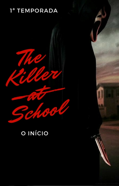 Fanfic / Fanfiction The Killer at School - 1 TEMPORADA