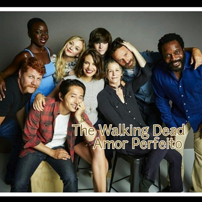 Fanfic / Fanfiction The Walking Dead - Amor Perfeito