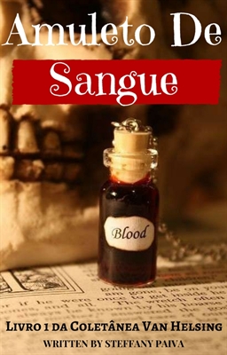Fanfic / Fanfiction Amuleto de Sangue - Livro 1 da Coletânea Van Helsing
