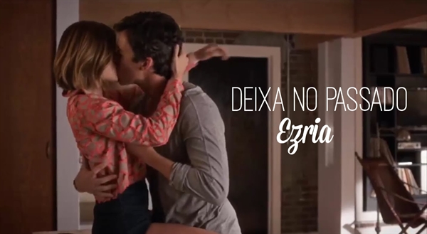 Fanfic / Fanfiction Deixa no Passado-Ezria