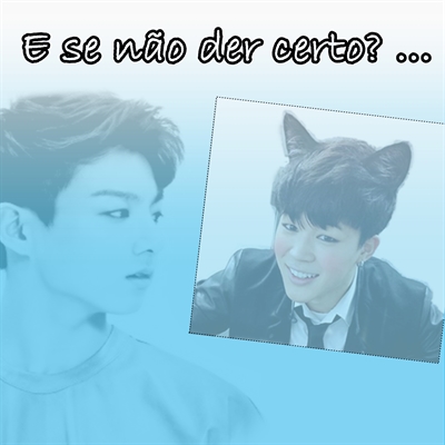 Fanfic / Fanfiction E se não der certo?... (Jikook)