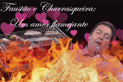 Fanfic / Fanfiction Faustão e Churrasqueira: Um Amor Flamejante