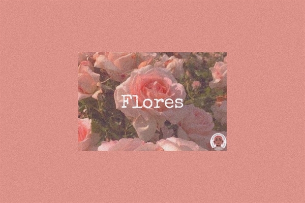 Fanfic / Fanfiction Flores -:- marksung