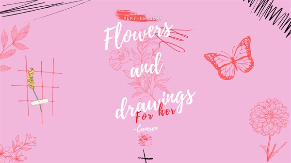 Fanfic / Fanfiction Flowers and Drawings for her - (Camren)