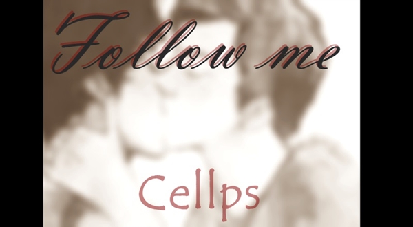 Fanfic / Fanfiction Follow me - Cellps