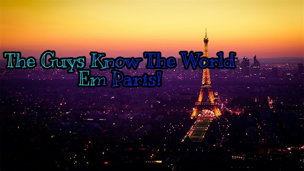 Fanfic / Fanfiction The guys know the world.- Uma Aventura Em Paris!