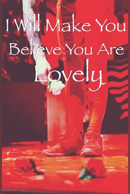Fanfic / Fanfiction I will make you believe you are lovely