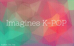 Fanfic / Fanfiction Imagines K-POP.