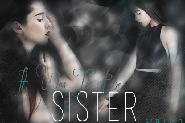 Fanfic / Fanfiction It Was To Be Sister