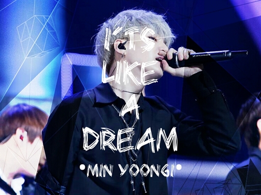 Fanfic / Fanfiction I'ts like a Dream•∆•Min Yoongi•∆•PAUSADA