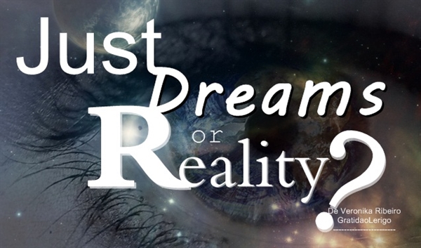 Fanfic / Fanfiction Just Dreams or Reality? - Hiatus