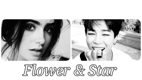 Fanfic / Fanfiction °•.Flower and Star.•°[Hiatus Até Janeiro]