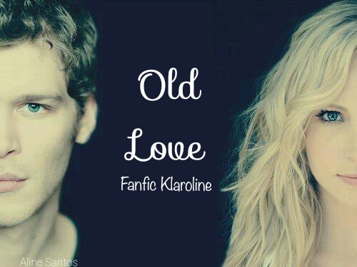 Fanfic / Fanfiction Old Love - Klaroline