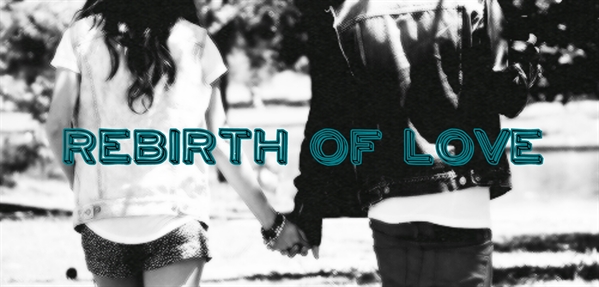 Fanfic / Fanfiction Rebirth Of Love