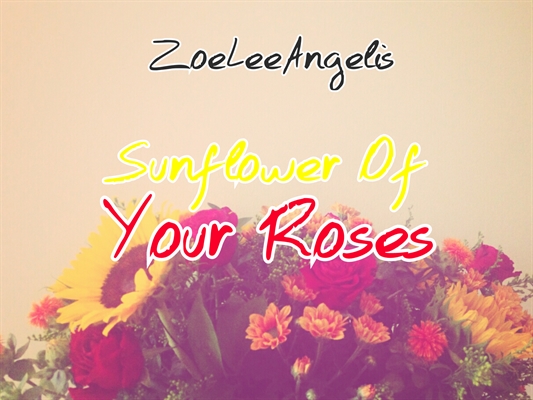 Fanfic / Fanfiction Sunflower Of Your Roses