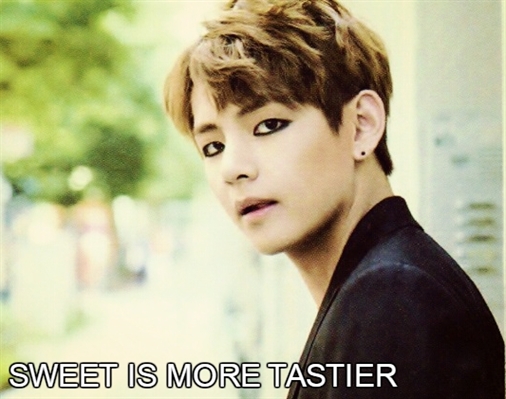 Fanfic / Fanfiction Sweet is more tastier (Imagine Hot Taehyung)