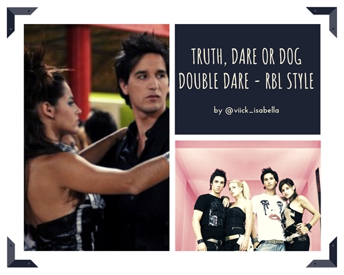 Fanfic / Fanfiction Truth, Dare or Dog Double Dare - RBL Style