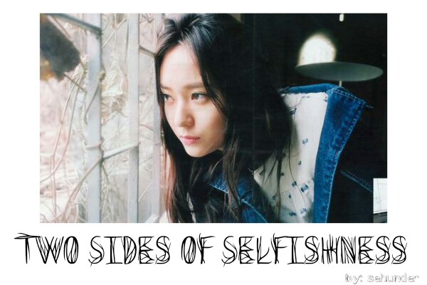 Fanfic / Fanfiction Two Sides Of Selfishness