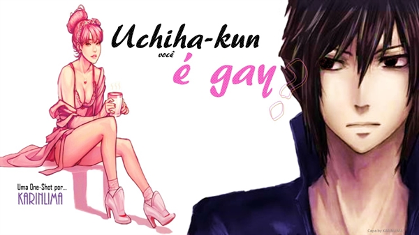 Fanfic / Fanfiction Uchiha - kun você é gay?