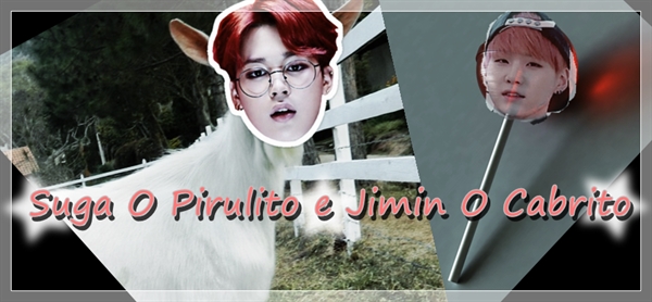 Fanfic / Fanfiction A fantástica historia de Suga O Pirulito e Jimin O Cabrito