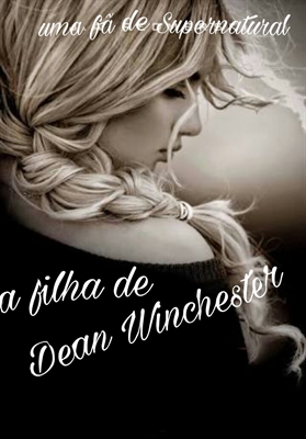 Fanfic / Fanfiction A filha de Dean Winchester