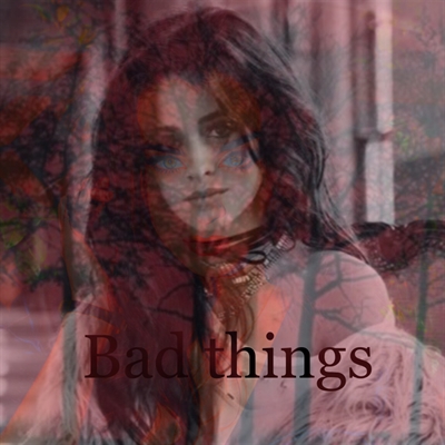 Fanfic / Fanfiction Bad things - Camren