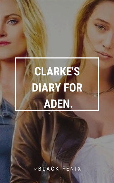 Fanfic / Fanfiction Clarke's Diary For Aden.