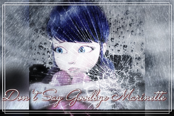 Fanfic / Fanfiction Don't Say Goodbye, Marinette