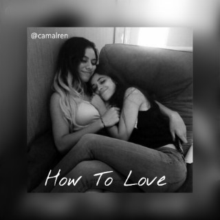 Fanfic / Fanfiction How To Love (Caminah)