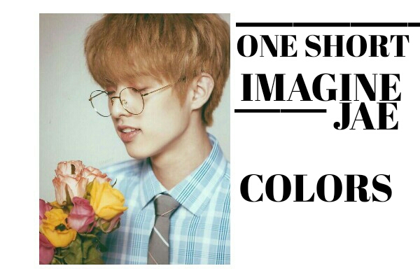 Fanfic / Fanfiction Imagine Jae - Colors