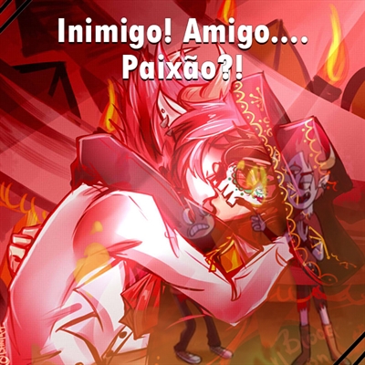 Fanfic / Fanfiction Inimigo! Amigo... Paixão?!