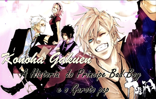 Fanfic / Fanfiction Konoha Gakuen -A historia do Principe Bad Boy e o Garoto Pop