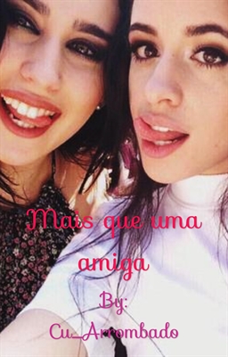 Fanfic / Fanfiction Mais Que Uma Amiga Camren