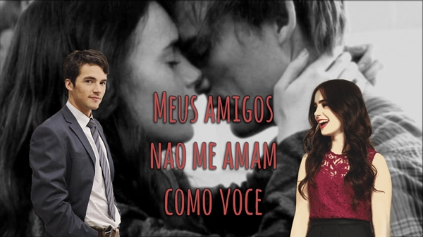 Fanfic / Fanfiction Meus amigos não me amam como você.